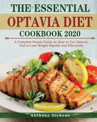 The Essential Optavia Cookbook: A Complete Simple Guide on How to Use Optavia Diet to Lose Weight Rapidly and Effectively - Anthony Dickens - cover