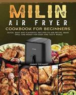 MILIN Air Fryer Cookbook for Beginners: Quick, Easy and Flavorful Recipes to Air Frying, Bake, Grill and Roast for Easy and Tasty Meals