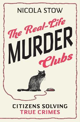 The Real-Life Murder Clubs: Citizens Solving True Crimes - Nicola Stow - cover