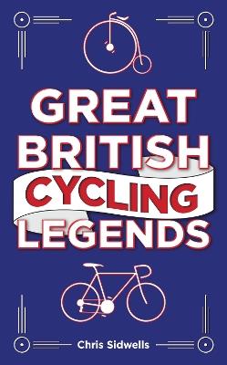Great British Cycling Legends - Chris Sidwells - cover