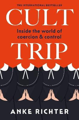 Cult Trip: Inside the World of Coercion and Control - Anke Richter - cover