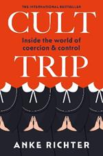 Cult Trip: Inside the World of Coercion and Control