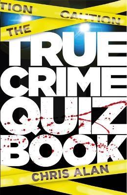 The True Crime Quiz Book - Chris Alan - cover