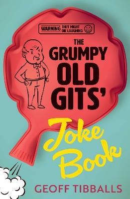 The Grumpy Old Gits’ Joke Book (Warning: They might die laughing) - Geoff Tibballs - cover
