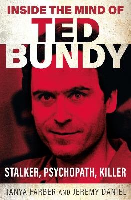 Inside the Mind of Ted Bundy - Tanya Farber,Jeremy Daniel - cover