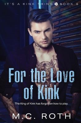 For the Love of Kink - M C Roth - cover