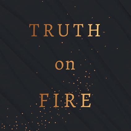 Truth on Fire