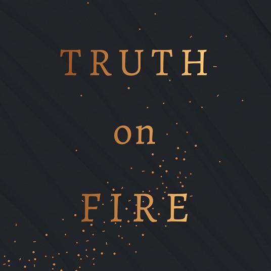 Truth on Fire