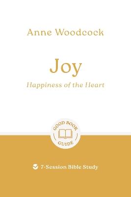 Joy: Happiness of the Heart: 7-Session Bible Study - Anne Woodcock - cover