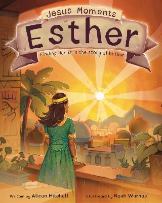 Jesus Moments: Esther: Finding Jesus in the Story of Esther - Alison Mitchell - cover