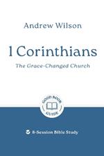1 Corinthians: The Grace-changed Church: 8-Session Bible Study