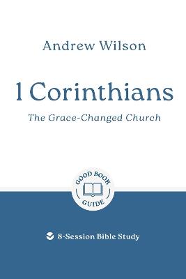 1 Corinthians: The Grace-changed Church: 8-Session Bible Study - Andrew Wilson - cover