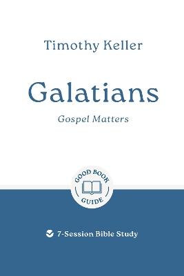 Galatians: Gospel Matters: 7-Session Bible Study - Timothy Keller - cover