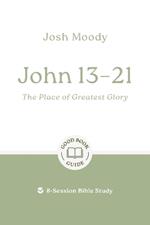 John 13–21: The Place of Greatest Glory: 8-Session Bible Study
