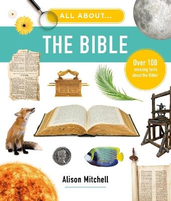 All About the Bible: Over 100 Amazing Facts about the Bible - Alison Mitchell - cover