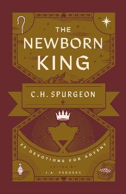The Newborn King: 25 Devotions for Advent from C.H. Spurgeon - Charles H. Spurgeon - cover
