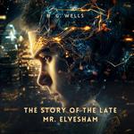Story of The Late Mr. Elvesham, The