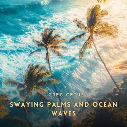 Swaying Palms and Ocean Waves