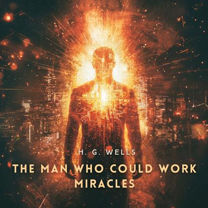 Man Who Could Work Miracles, The