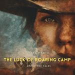 Luck of Roaring Camp and Other Tales, The