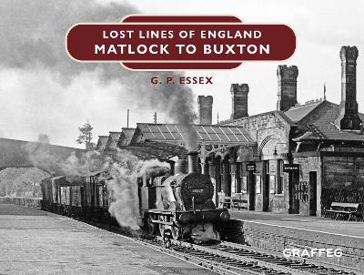 Lost Lines of England: Matlock to Buxton - Gary Essex - cover