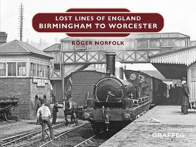 Lost Lines of England: Birmingham to Worcester - Roger Norfolk - cover