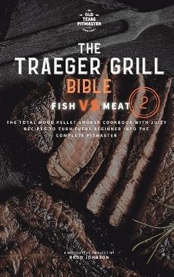 The Traeger Grill Bible: Fish VS Meat Vol. 2 - Bron Johnson - cover