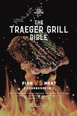 The Traeger Grill Bible: Fish VS Meat 2 Cookbooks in 1 - Bron Johnson - cover