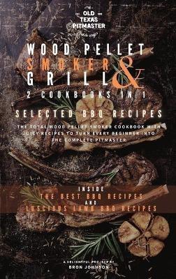 The Wood Pellet Smoker and Grill 2 Cookbooks in 1: Selected BBQ Recipes - Bron Johnson - cover