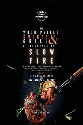 The Wood Pellet Smoker and Grill 2 Cookbooks in 1: Slow Fire - Bron Johnson - cover