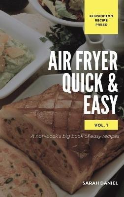 Air Fryer Quick and Easy Vol.1: A non-cook's big book of easy recipes - Sarah Daniel - cover