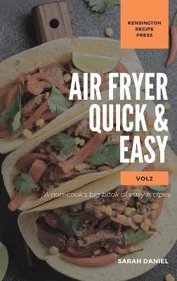 Air Fryer Quick and Easy Vol.2: A non-cook's big book of easy recipes - Sarah Daniel - cover