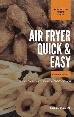 Air Fryer Quick and Easy 2 Cookbooks in 1: A non-cook's big book of easy recipes - Sarah Daniel - cover