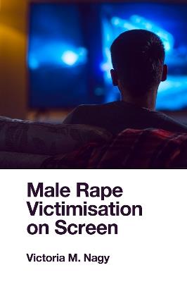 Male Rape Victimisation on Screen - Victoria M. Nagy - cover