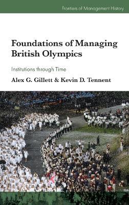 Foundations of Managing British Olympics: Institutions through Time - Alex G. Gillett,Kevin D. Tennent - cover