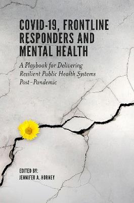 COVID-19, Frontline Responders and Mental Health: A Playbook for Delivering Resilient Public Health Systems Post-Pandemic - cover