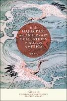 Inside Major East Asian Library Collections in North America, Volume 1