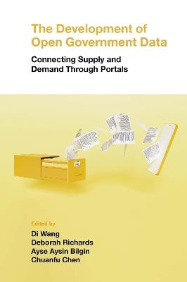 The Development of Open Government Data: Connecting Supply and Demand Through Portals - Di Wang,Deborah Richards,Ayse Aysin Bilgin - cover