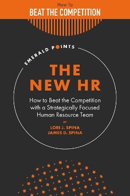 The New HR: How to Beat the Competition with a Strategically Focused Human Resource Team - James D. Spina,Lori J. Spina - cover