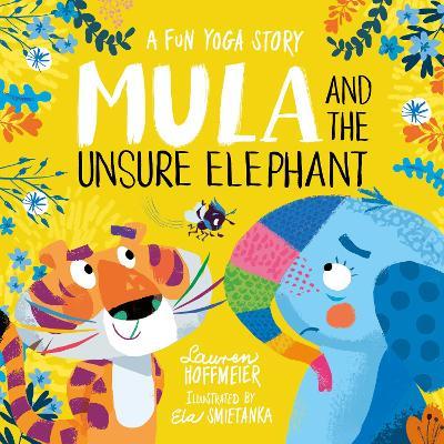 Mula and the Unsure Elephant: A Fun Yoga Story (Paperback) - Lauren Hoffmeier - cover