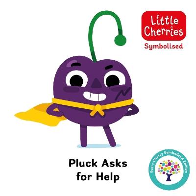 Pluck Asks for Help: Accessible Symbolised Edition - Every Cherry Publishing - cover