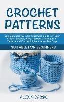 Crochet Patterns: Complete Step-by-Step illustrated Guide to Master Crochet Stitches, Make Spectacular Amigurumi Patterns and Crochet Afghans in Just Few Days. Suitable for Beginners