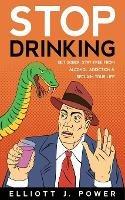 Stop Drinking: Get Sober, Stay Free from Alcohol Addiction and Reclaim Your Life