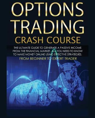 Options Trading Crash Course: The Complete Guide step by step to Generate a Passive Income from The Financial Market - Robin Hudson - cover