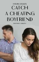 Couple Issues - Catch a Cheating Boyfriend: Find Out if Your Partner Is Cheating on You, Tricks to Find Infidelity