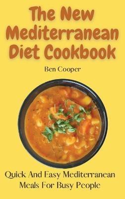 The New Mediterranean Diet Cookbook: Quick And Easy Mediterranean Meals For Busy People - Ben Cooper - cover
