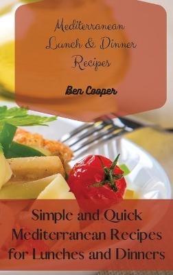Mediterranean Lunch & Dinner Recipes: Simple and Quick Mediterranean Recipes for Lunches and Dinners - Ben Cooper - cover