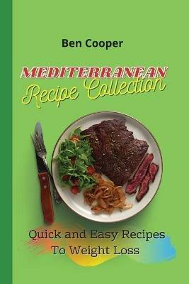 Mediterranean Recipe Collection: Quick and Easy Recipes To Weight Loss - Ben Cooper - cover