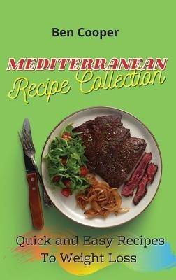 Mediterranean Recipe Collection: Quick and Easy Recipes To Weight Loss - Ben Cooper - cover