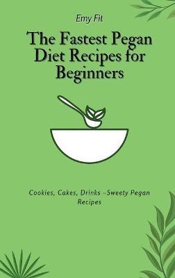 The Fastest Pegan Diet Recipes for Beginners: Cookies, Cakes, Drinks -Sweety Pegan Recipes - Emy Fit - cover